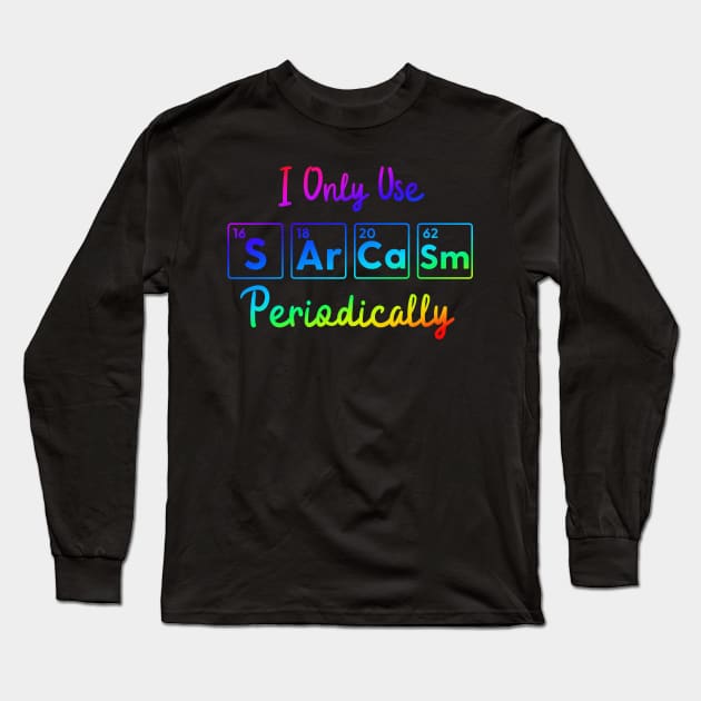 I Only Use Sarcasm Periodically funny science Long Sleeve T-Shirt by labstud